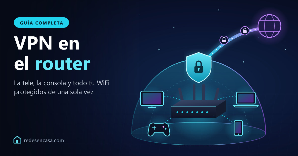 VPN en el router: la tele, la consola y todos los aparatos de casa protegidos de una vez